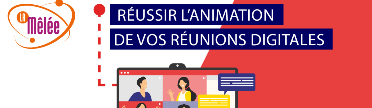 Réussir l’animation de vos réunions digitales distanciel