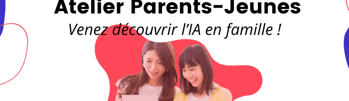 Numérique pour Elles : Atelier Parents-Jeunes