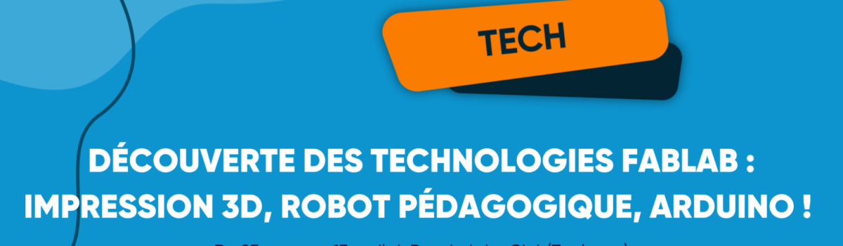 Découverte des technologies FabLab : impression 3D, Robot Pédagogique, Arduino !