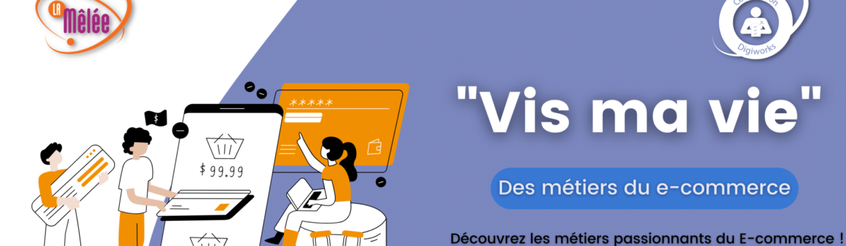 « Vis-ma-vie » des métiers du e-commerce