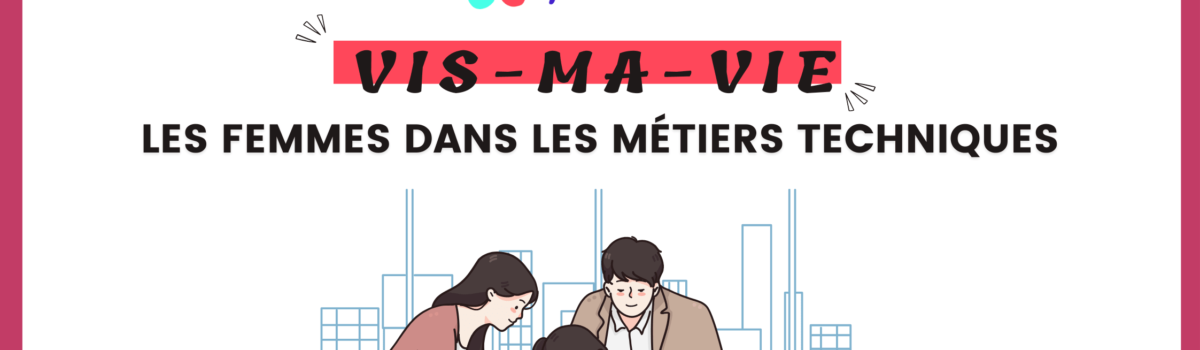 « Vis-ma-vie » : Les femmes dans les métiers techniques