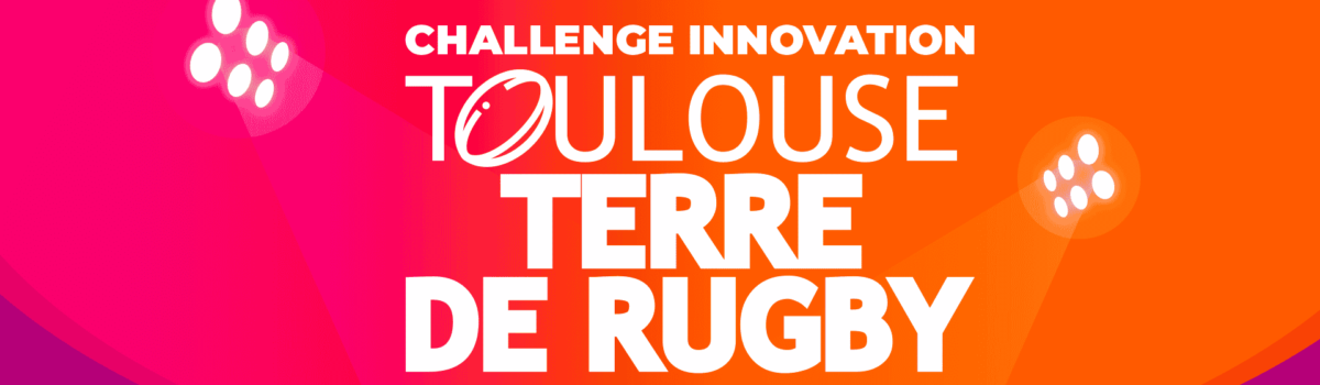 Challenge Innovation Toulouse Terre de Rugby – Coupe du Monde 2023