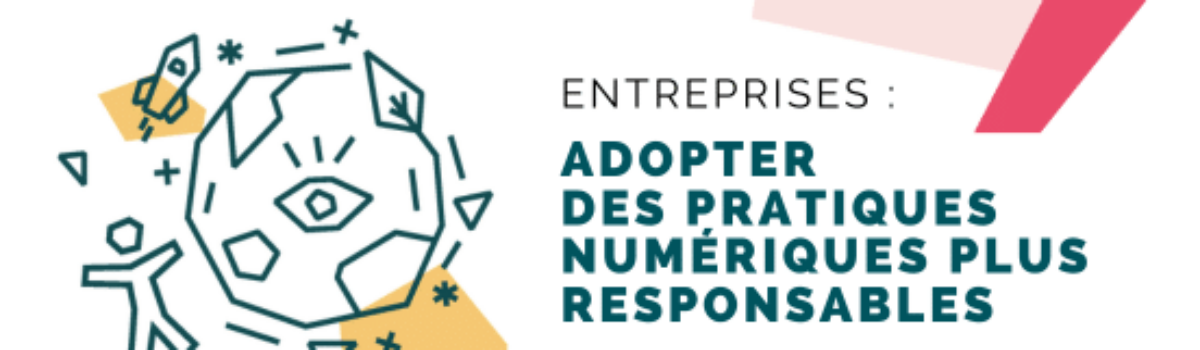 ENTREPRISES : ADOPTER DES PRATIQUES NUMÉRIQUES PLUS RESPONSABLES