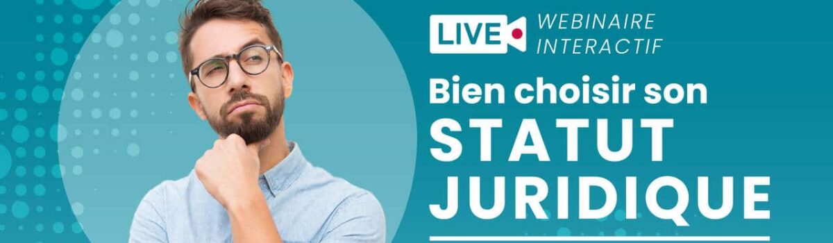 Webinaire : Bien choisir son statut juridique