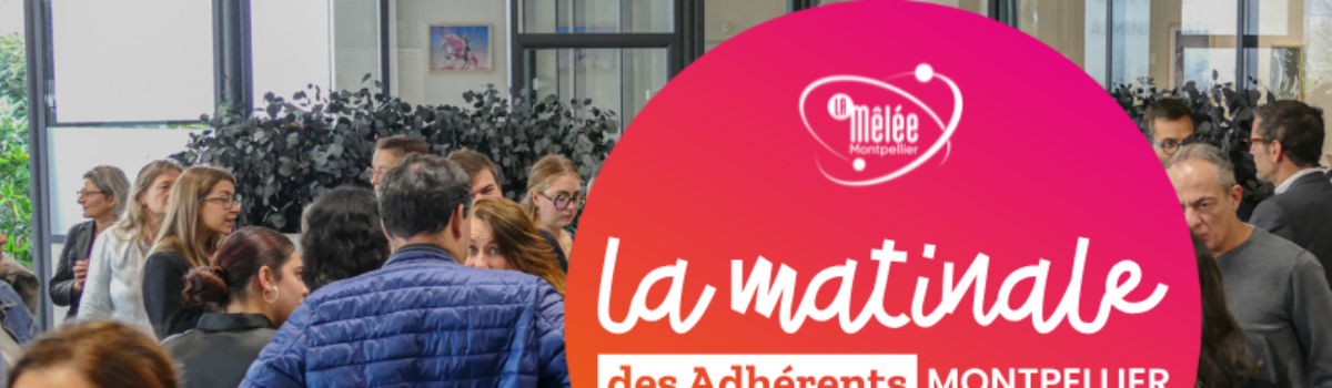 La Matinale des Adhérents – Montpellier